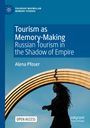 Alena Pfoser: Tourism as Memory-Making, Buch