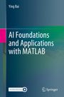 Ying Bai: AI Foundations and Applications with MATLAB, Buch