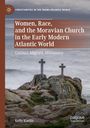 Buchcover: "Women, Race, and the Moravian Church in the Early Modern Atlantic World: Convert, Migrant, Missionary" von Kelly Kaelin.