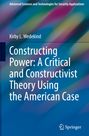 Kirby L. Wedekind: Constructing Power: A Critical and Constructivist Theory Using the American Case, Buch