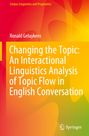 Ronald Geluykens: Changing the Topic: An Interactional Linguistics Analysis of Topic Flow in English Conversation, Buch