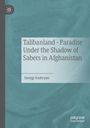 "Talibanland - Paradise Under the Shadow of Sabers in Afghanistan" von Georgi Asatryan. Blau-grüner Hintergrund.