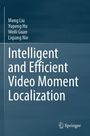 Meng Liu: Intelligent and Efficient Video Moment Localization, Buch