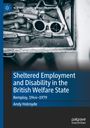 Andy Holroyde: Sheltered Employment and Disability in the British Welfare State, Buch