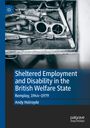 Andy Holroyde: Sheltered Employment and Disability in the British Welfare State, Buch
