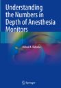 Ashraf A. Dahaba: Understanding the Numbers in Depth of Anesthesia Monitors, Buch
