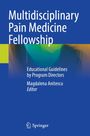 "Multidisciplinary Pain Medicine Fellowship. Educational Guidelines by Program Directors. Magdalena Anitescu, Editor." Logo unten.