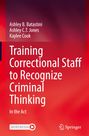 Ashley B. Batastini: Training Correctional Staff to Recognize Criminal Thinking, Buch