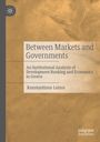 "Between Markets and Governments: An Institutional Analysis of Development Banking and Economics in Greece. Konstantinos Loizos." Links Logo, unten rechts Verlagsname vor braunem Hintergrund.