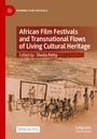 African Film Festivals and Transnational Flows of Living Cultural Heritage, Buch
