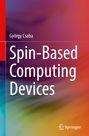 György Csaba: Spin-Based Computing Devices, Buch