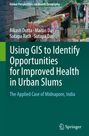 Bikash Dutta: Using GIS to Identify Opportunities for Improved Health in Urban Slums, Buch