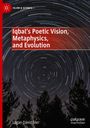 Logan David Siler: Iqbal's Poetic Vision, Metaphysics, and Evolution, Buch