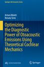 Renata Sisto: Optimizing the Diagnostic Power of Otoacoustic Emissions Using Theoretical Cochlear Mechanics, Buch