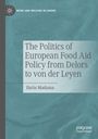 Ilaria Madama: The Politics of European Food Aid Policy from Delors to von der Leyen, Buch