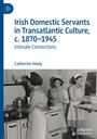Catherine Healy: Irish Domestic Servants in Transatlantic Culture, c. 1870-1945, Buch