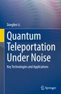 Dongfen Li: Quantum Teleportation Under Noise, Buch