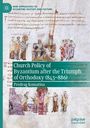Predrag Komatina: Church Policy of Byzantium after the Triumph of Orthodoxy (843-886), Buch