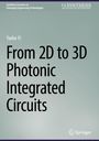 Yasha Yi: From 2D to 3D Photonic Integrated Circuits, Buch