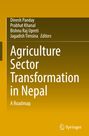 "Dinesh Panday, Prabhat Khanal, Bishnu Raj Upreti, Jagadish Timsina Editors. Agriculture Sector Transformation in Nepal: A Roadmap."