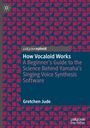 Gretchen Jude: How Vocaloid Works, Buch