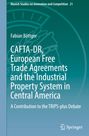 Fabian Böttger: CAFTA-DR, European Free Trade Agreements and the Industrial Property System in Central America, Buch