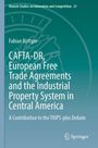 Fabian Böttger: CAFTA-DR, European Free Trade Agreements and the Industrial Property System in Central America, Buch