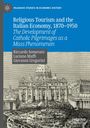 Riccardo Semeraro: Religious Tourism and the Italian Economy, 1870-1950, Buch