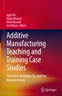 : Additive Manufacturing Teaching and Training Case Studies, Buch