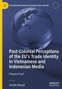 Camille Nessel: Post-Colonial Perceptions of the EU's Trade Identity in Vietnamese and Indonesian Media, Buch