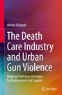 Melvin Delgado: The Death Care Industry and Urban Gun Violence, Buch