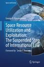George D. Kyriakopoulos: Space Resource Utilization and Exploitation: The Suspended Step of International Law, Buch