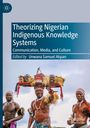 "Theorizing Nigerian Indigenous Knowledge Systems, Communication, Media, and Culture, Edited by Unwana Samuel Akpan." Drei Männer in traditioneller Kleidung.