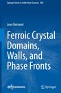 Jean Bornarel: Ferroic Crystal Domains, Walls, and Phase Fronts, Buch
