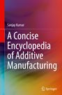 Titel: „A Concise Encyclopedia of Additive Manufacturing“. Autor: Sanjay Kumar. Bunter, verschwommener Hintergrund.