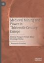 Jeannette Graulau: Medieval Mining and Power in Thirteenth-Century Europe, Buch