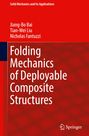 Jiang-Bo Bai: Folding Mechanics of Deployable Composite Structures, Buch