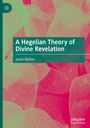 Jason Barton: A Hegelian Theory of Divine Revelation, Buch