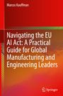 Marcos Kauffman: Navigating the EU AI Act: A Practical Guide for Global Manufacturing and Engineering Leaders, Buch