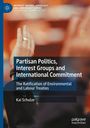 Kai Schulze: Partisan Politics, Interest Groups and International Commitment, Buch