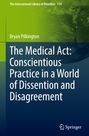 Bryan Pilkington: The Medical Act: Conscientious Practice in a World of Dissention and Disagreement, Buch