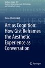 Dena Shottenkirk: Art as Cognition: How Gist Reframes the Aesthetic Experience as Conversation, Buch
