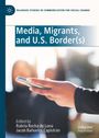 : Media, Migrants, and U.S. Border(s), Buch