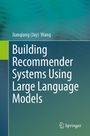 Jianqiang Wang: Building Recommender Systems Using Large Language Models, Buch