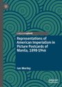 Ian Morley: Representations of American Imperialism in Picture Postcards of Manila, 1898-1946, Buch