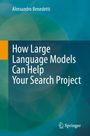 Alessandro Benedetti: How Large Language Models Can Help Your Search Project, Buch