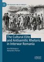 Ana B¿Rbulescu: The Cultural Elite and Antisemitic Rhetoric in Interwar Romania, Buch