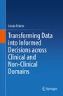 István Fekete: Transforming Data into Informed Decisions across Clinical and Non-Clinical Domains, Buch