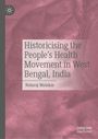 Nataraj Malakar: Historicising the People's Health Movement in West Bengal, India, Buch