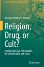 Cover eines Buchs von Henrique Fernandes Antunes: "Religion, Drug, or Cult? Ayahuasca's Legal Path in Brazil, the United States, and France".